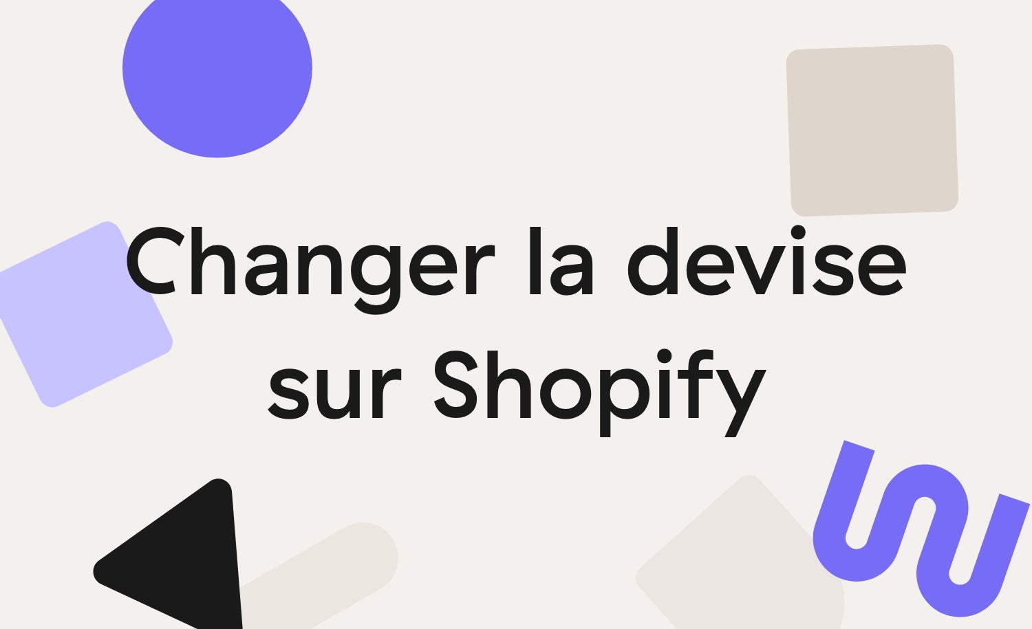 Comment changer la devise de sa boutique Shopify ?